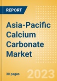 Asia-Pacific Calcium Carbonate Market Summary, Competitive Analysis and Forecast to 2027- Product Image