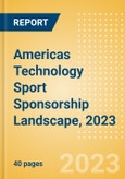Americas Technology Sport Sponsorship Landscape, 2023 - Analysing Biggest Deals, Sports League, Brands and Case Studies- Product Image