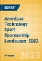 Americas Technology Sport Sponsorship Landscape, 2023 - Analysing Biggest Deals, Sports League, Brands and Case Studies - Product Thumbnail Image
