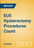 EU5 Hysterectomy Procedures Count by Segments and Forecast to 2030- Product Image