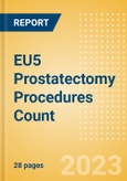 EU5 Prostatectomy Procedures Count by Segments and Forecast to 2030- Product Image