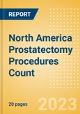 North America Prostatectomy Procedures Count by Segments and Forecast to 2030- Product Image