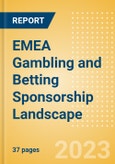 EMEA Gambling and Betting Sponsorship Landscape - Analysing Biggest Deals, Latest Trends, Top Sponsor Brands and Sponsorship Sector, 2022 Update- Product Image