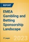 EMEA Gambling and Betting Sponsorship Landscape - Analysing Biggest Deals, Latest Trends, Top Sponsor Brands and Sponsorship Sector, 2022 Update - Product Thumbnail Image