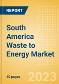 South America Waste to Energy Market Summary, Competitive Analysis and Forecast to 2027- Product Image