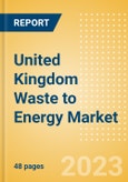 United Kingdom Waste to Energy Market Summary, Competitive Analysis and Forecast to 2027- Product Image