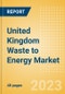 United Kingdom Waste to Energy Market Summary, Competitive Analysis and Forecast to 2027 - Product Thumbnail Image