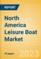 North America Leisure Boat Market Summary, Competitive Analysis and Forecast to 2027 - Product Thumbnail Image
