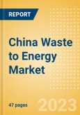 China Waste to Energy Market Summary, Competitive Analysis and Forecast to 2027- Product Image