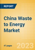 China Waste to Energy Market Summary, Competitive Analysis and Forecast to 2027- Product Image