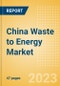 China Waste to Energy Market Summary, Competitive Analysis and Forecast to 2027 - Product Image