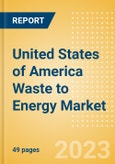 United States of America Waste to Energy Market Summary, Competitive Analysis and Forecast to 2027- Product Image