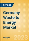 Germany Waste to Energy Market Summary, Competitive Analysis and Forecast to 2027- Product Image
