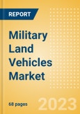 Military Land Vehicles Market Size and Trend Analysis including Segments, Key Programs, Competitive Landscape and Forecast, 2023-2033- Product Image