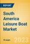 South America Leisure Boat Market Summary, Competitive Analysis and Forecast to 2027 - Product Thumbnail Image