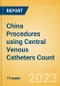 China Procedures using Central Venous Catheters Count by Segments and Forecast to 2030 - Product Image