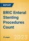 BRIC Enteral Stenting Procedures Count by Segments and Forecast to 2030 - Product Thumbnail Image