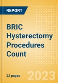 BRIC Hysterectomy Procedures Count by Segments and Forecast to 2030- Product Image