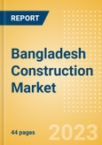 Bangladesh Construction Market Size, Trend Analysis by Sector, Competitive Landscape and Forecast to 2027- Product Image