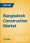 Bangladesh Construction Market Size, Trend Analysis by Sector, Competitive Landscape and Forecast to 2027 - Product Image
