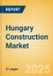 Hungary Construction Market Size, Trends, and Forecasts by Sector - Commercial, Industrial, Infrastructure, Energy and Utilities, Institutional and Residential Market Analysis, 2024-2028 - Product Image