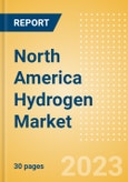 North America Hydrogen Market Size and Analysis by Application Areas, Upcoming Projects, Policies and Key Players to 2030- Product Image
