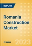 Romania Construction Market Size, Trends, and Forecasts by Sector - Commercial, Industrial, Infrastructure, Energy and Utilities, Institutional and Residential Market Analysis, 2023-2027- Product Image