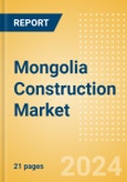 Mongolia Construction Market Size, Trend Analysis by Sector, Competitive Landscape and Forecast to 2027- Product Image