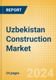 Uzbekistan Construction Market Size, Trends, and Forecasts by Sector - Commercial, Industrial, Infrastructure, Energy and Utilities, Institutional and Residential Market Analysis, 2024-2028- Product Image