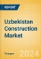 Uzbekistan Construction Market Size, Trend Analysis by Sector, Competitive Landscape and Forecast to 2027 - Product Thumbnail Image