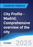 City Profile - Madrid; Comprehensive overview of the city, PEST analysis and analysis of key industries including technology, tourism and hospitality, construction and retail- Product Image