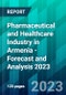 Pharmaceutical and Healthcare Industry in Armenia - Forecast and Analysis 2023 - Product Image