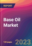 Base Oil Market Size, Market Share, Application Analysis, Regional Outlook, Growth Trends, Key Players, Competitive Strategies and Forecasts, 2023 to 2031- Product Image