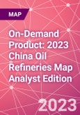 On-Demand Product: 2023 China Oil Refineries Map Analyst Edition- Product Image