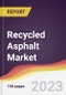 Recycled Asphalt Market: Trends, Opportunities and Competitive Analysis 2023-2028 - Product Image