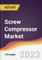 Screw Compressor Market: Trends, Opportunities and Competitive Analysis 2023-2028 - Product Image