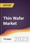 Thin Wafer Market: Trends, Opportunities and Competitive Analysis 2023-2028 - Product Image