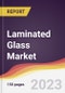 Laminated Glass Market: Trends, Opportunities and Competitive Analysis 2023-2028 - Product Thumbnail Image