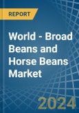 World - Broad Beans and Horse Beans (Dry) - Market Analysis, Forecast, Size, Trends and Insights- Product Image