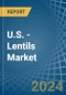 U.S. - Lentils - Market Analysis, Forecast, Size, Trends and Insights - Product Image