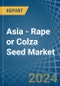 Asia - Rape or Colza Seed - Market Analysis, Forecast, Size, Trends and Insights - Product Image