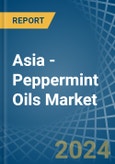 Asia - Peppermint Oils - Market Analysis, Forecast, Size, Trends and Insights- Product Image
