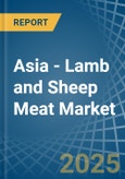 Asia - Lamb and Sheep Meat - Market Analysis, Forecast, Size, Trends and Insights- Product Image