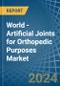 World - Artificial Joints for Orthopedic Purposes - Market Analysis, forecast, Size, Trends and Insights - Product Image