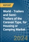 World - Trailers and Semi-Trailers of the Caravan Type, for Housing or Camping - Market Analysis, forecast, Size, Trends and Insights - Product Image