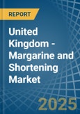 United Kingdom - Margarine and Shortening - Market Analysis, Forecast, Size, Trends and Insights- Product Image