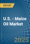 U.S. - Maize Oil - Market Analysis, Forecast, Size, Trends and Insights - Product Thumbnail Image