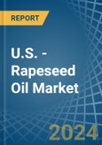 U.S. - Rapeseed Oil - Market Analysis, Forecast, Size, Trends and Insights- Product Image