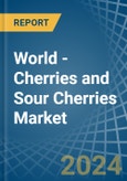World - Cherries and Sour Cherries - Market Analysis, Forecast, Size, Trends and Insights- Product Image
