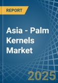 Asia - Palm Kernels - Market Analysis, Forecast, Size, Trends and Insights- Product Image